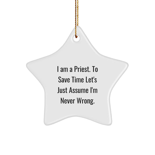 Priest Humor Gifts from Friends for Priest - I Am A Priest. To Save Time Let's Just Assume I'm Never Wrong. White Star Ornament, Christmas Unique Finds - Image 1