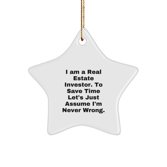Funny Star Ornament Gifts for Real Estate Investor Friends and Family, Unique Christmas Decorations, 'I Am A Real Estate Investor. To Save Time Let's Just Assume I'm Never Wrong.' - Image 1