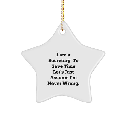 Funny Secretary Gifts, Christmas Secretary Star Ornament, Secretary Quote 'I Am A Secretary. To Save Time Let's Just Assume I'm Never Wrong.' - Image 1