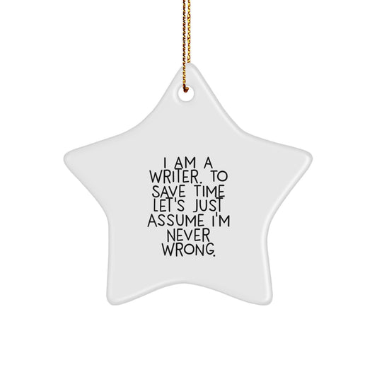Funny Writer Gifts for Men, Star Ornament with Inspirational Quote: 'I Am A Writer. To Save Time Let's Just Assume I'm Never Wrong.' Christmas Unique Gifts from Friends to Family - Image 1