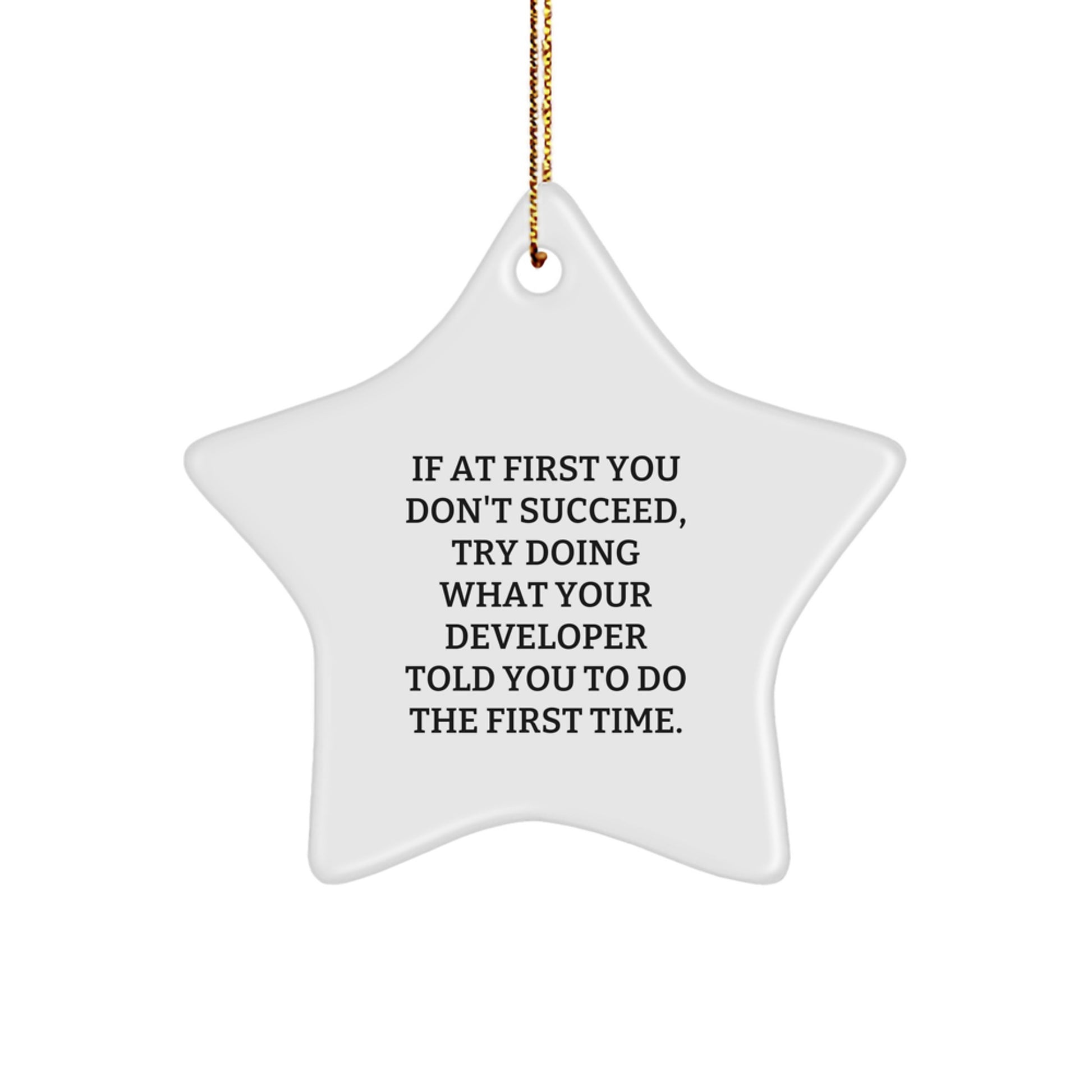 Funny Developer Gifts - 'If At First You Don't Succeed, Try Doing What Your Developer Told You To Do The First Time' Star Ornament for Christmas Unique Gifts from Friends - Image 1