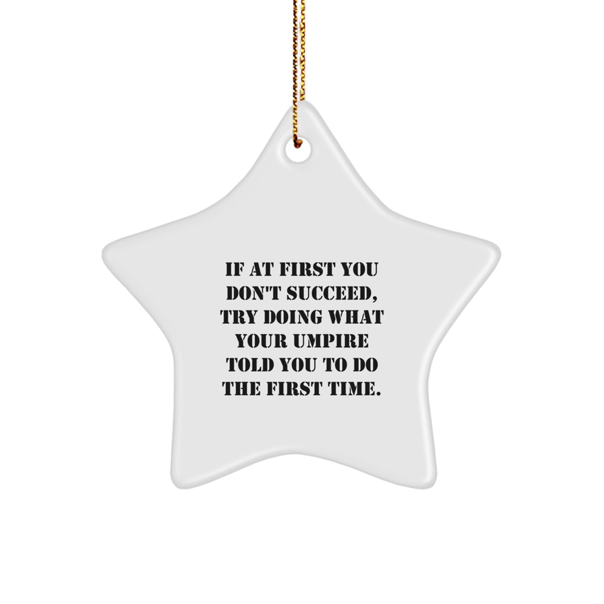 Funny Umpire Gifts from Men, Funny Gifts for Umpire, Umpire Star Ornament, Christmas Unique Decorations, If At First You Don't Succeed Try Doing What Your Umpire Told You To Do The First Time. - Image 1