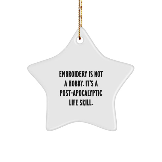 Funny Embroidery Gifts for Women, Star Ornament, Christmas Unique Gifts from Friends, Embroidery Is Not A Hobby. It's A Post-apocalyptic Life Skill. - Image 1