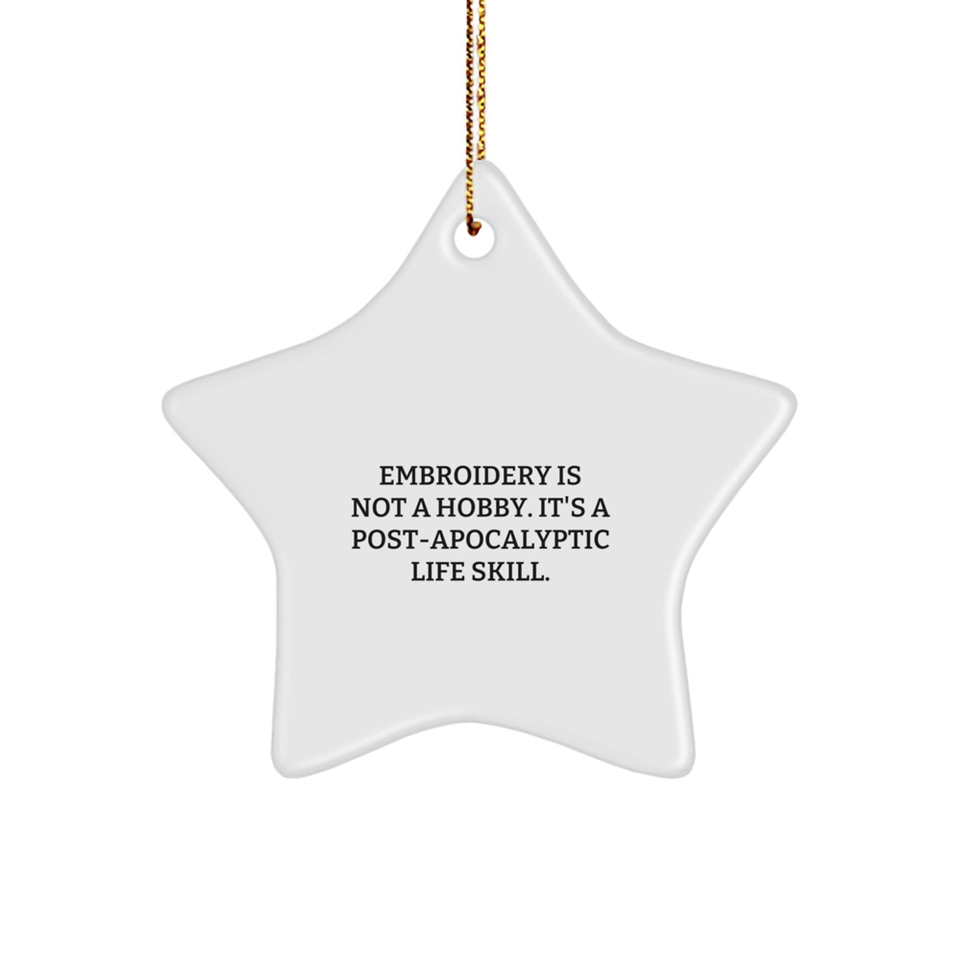 Funny Embroidery Gifts for Women Friends, Star Ornament, Christmas Unique Decorations, Gifts from Women to Women, Inspired by 'Embroidery Is Not A Hobby. It's A Post-apocalyptic Life Skill.' - Image 1