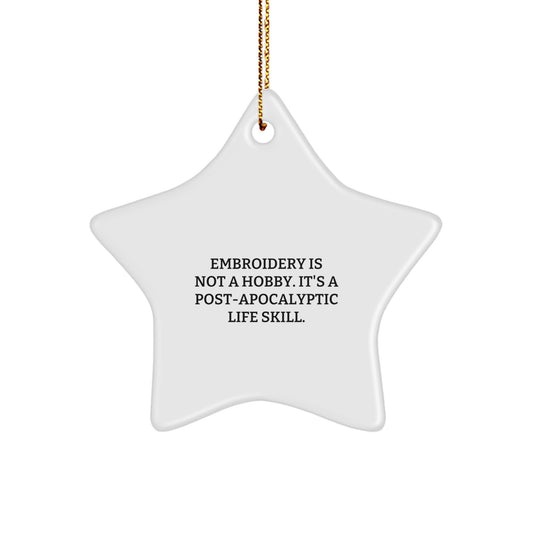 Funny Embroidery Gifts for Women Friends, Star Ornament, Christmas Unique Decorations, Gifts from Women to Women, Inspired by 'Embroidery Is Not A Hobby. It's A Post-apocalyptic Life Skill.' - Image 1