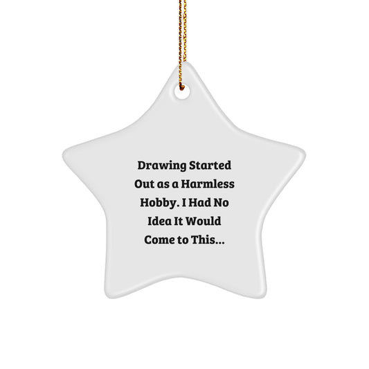 Funny Drawing Gifts from Men for Women Friends and Family - Unique Star Ornament Started Out As A Harmless Hobby, I Had No Idea It Would Come To This... Christmas Decorations - Image 1