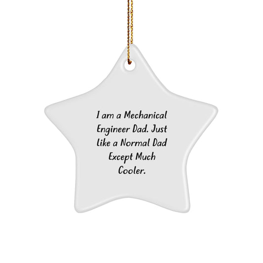 Funny Mechanical Engineer Star Ornament Gifts from Dad for Men Friends Family - 'I Am A Mechanical Engineer Dad. Just Like A Normal Dad Except Much Cooler.' Christmas Unique Gifts - Image 1
