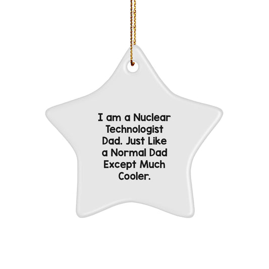 Funny Nuclear Technologist Star Ornament Gifts from Dad to Nuclear Technologist - Unique Christmas Unique Gifts for Men - Star Shaped Dad's Special Gift - Nuclear Technologist Dad Gifts - Image 1
