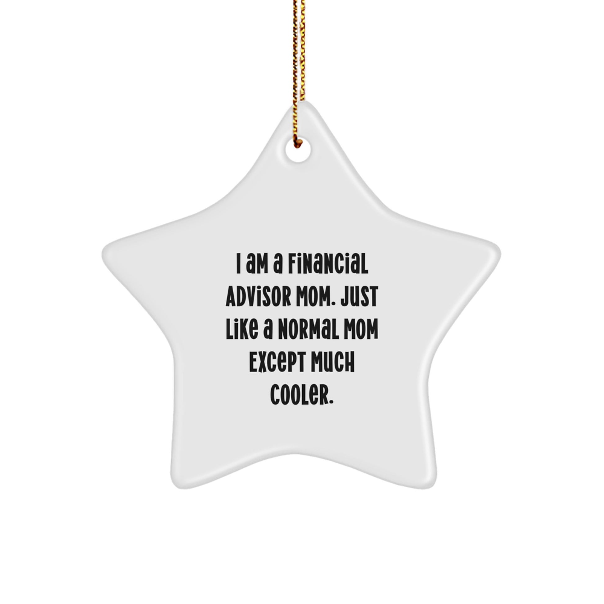 Funny Financial Advisor Mom Gifts for Christmas - 'I Am A Financial Advisor Mom' Star Ornament, White, Durable MDF, Sublimation Printing, Gold Cord - Image 1