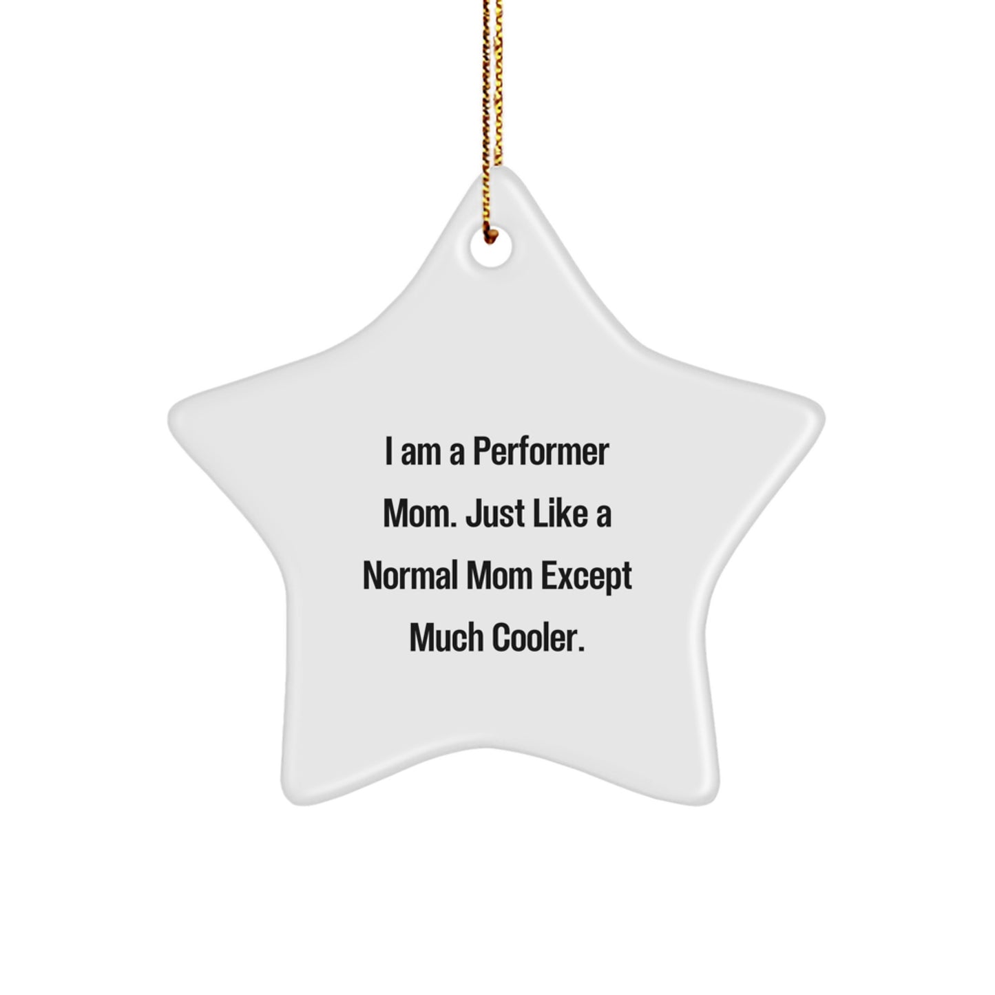 Funny Performer Mom Star Ornament Gifts for Men Women Friends - I Am A Performer Mom Funny Star Decorations for Christmas Unique Gifts from Family - Image 1