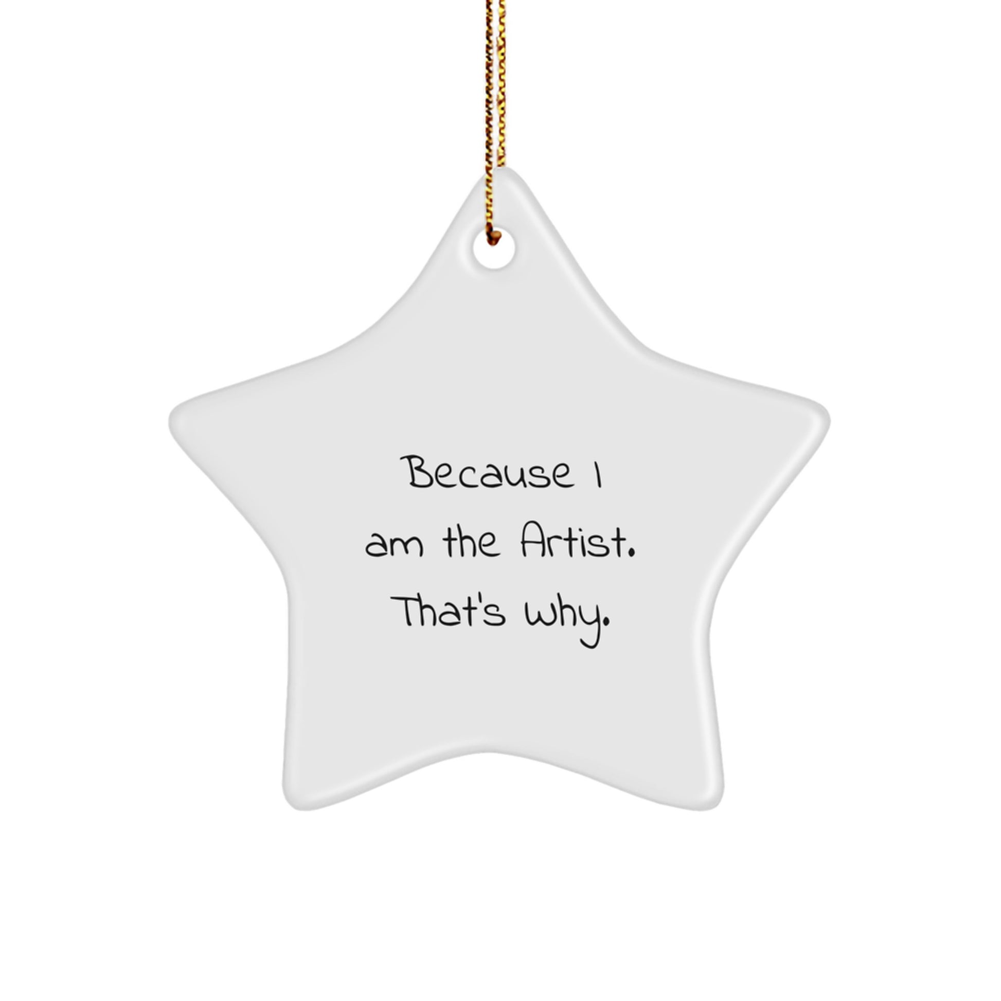 Funny Artist Gifts for Men Friends, Christmas Unique Star Ornament 'Because I Am The Artist. That's Why.' - Image 1