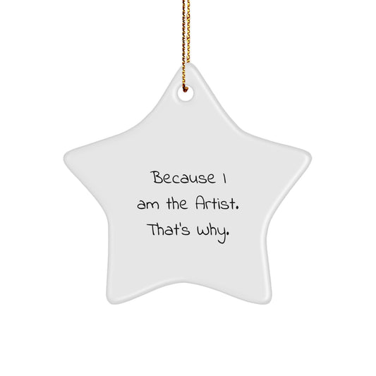 Funny Artist Gifts for Men Friends, Christmas Unique Star Ornament 'Because I Am The Artist. That's Why.' - Image 1