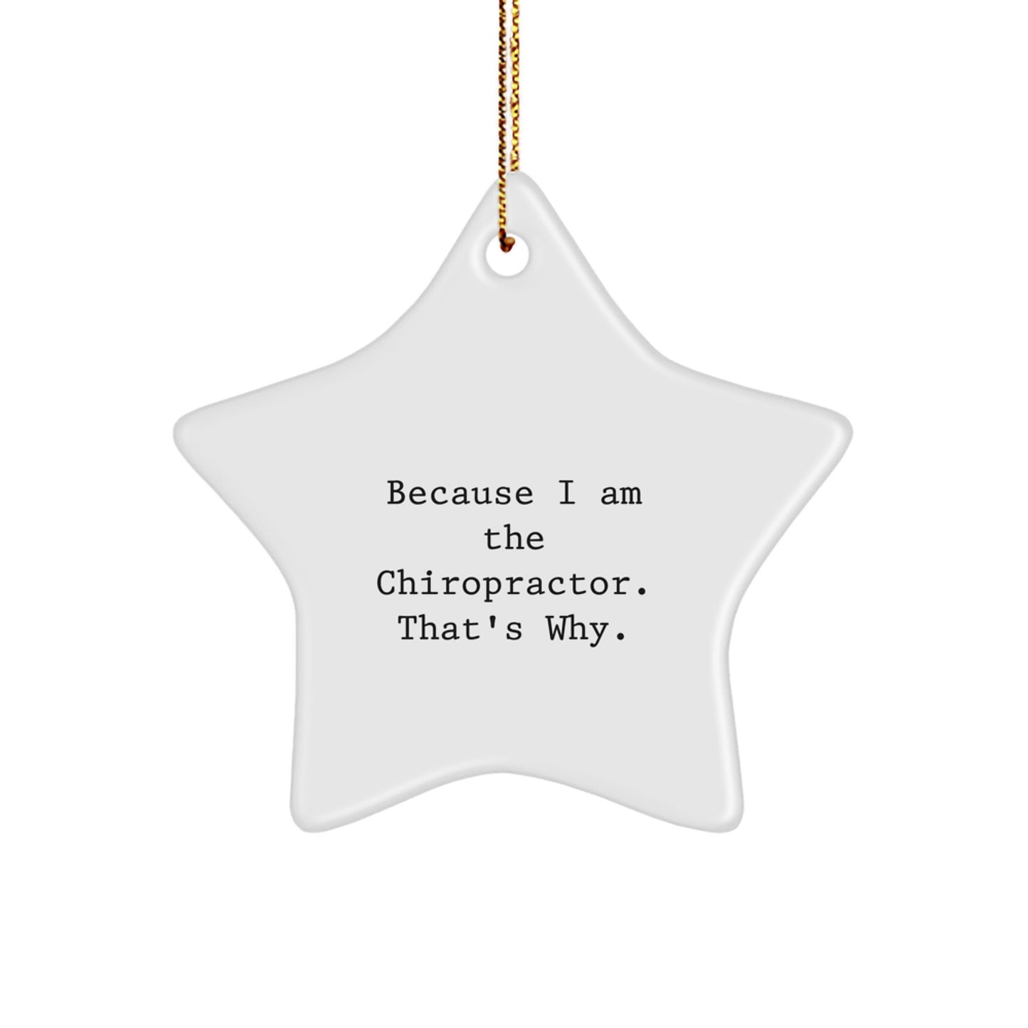 Funny Chiropractor Gifts from Family for Christmas Unique Star Ornament, 'Because I Am The Chiropractor. That's Why.' Chiropractic Star Decoration - Image 1