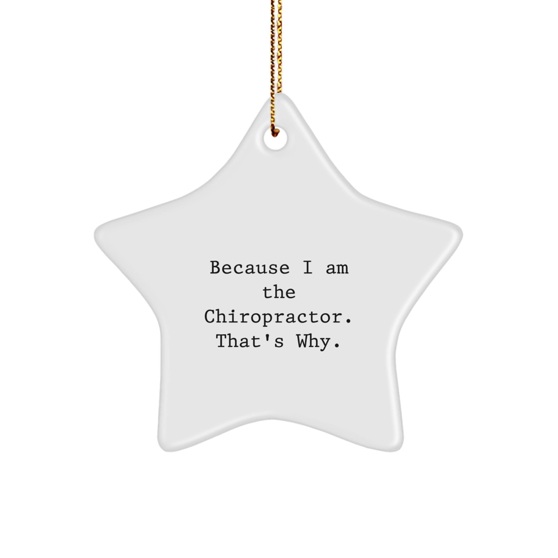 Funny Chiropractor Gifts from Family for Christmas Unique Star Ornament, 'Because I Am The Chiropractor. That's Why.' Chiropractic Star Decoration - Image 1