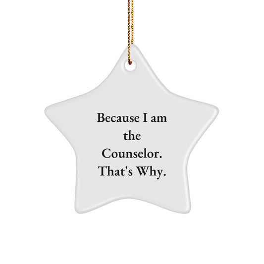 Funny Counselor Star Ornament Gifts from Friends, Unique Christmas Decorations for Counselor, Star Shaped Gifts for Men, Inspirational Counselor Quote, Because I Am The Counselor. That's Why. - Image 1