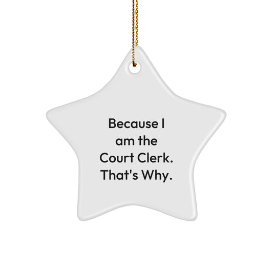 Funny Court Clerk Gifts from Friends, Christmas Unique Gifts for Court Clerks, Because I Am The Court Clerk That's Why Star Ornament - Image 1