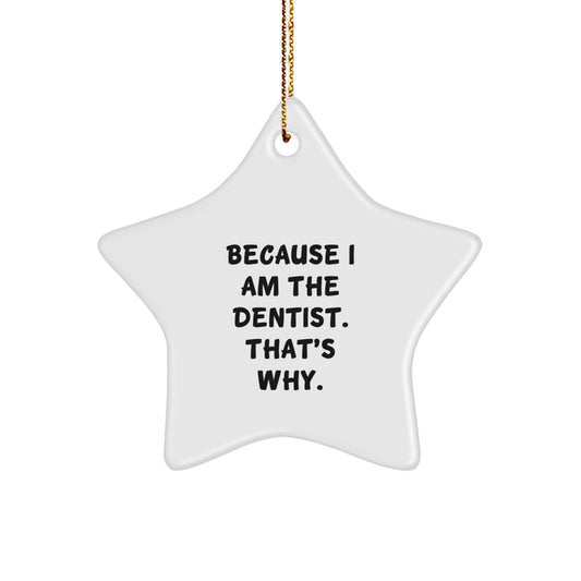 Funny Dentist Star Ornament Gifts from Men to Coworkers, Christmas Unique Gifts for the Best Dentist, 'I Am The Dentist. That's Why.' Decorative Star - Image 1