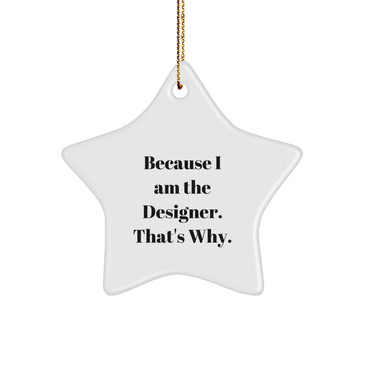 Funny Designer Gifts for Him - Because I Am The Designer. That's Why. Star Ornament, Handmade, Christmas Unique Gifts from Men to Coworkers - Image 1