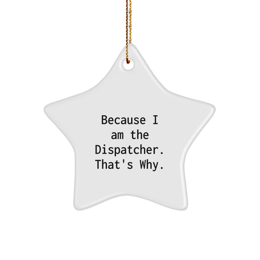 Funny Quote Gifts from Men to Dispatcher Star Ornament Christmas Unique Decorations Because I Am The Dispatcher. That's Why. - Image 1
