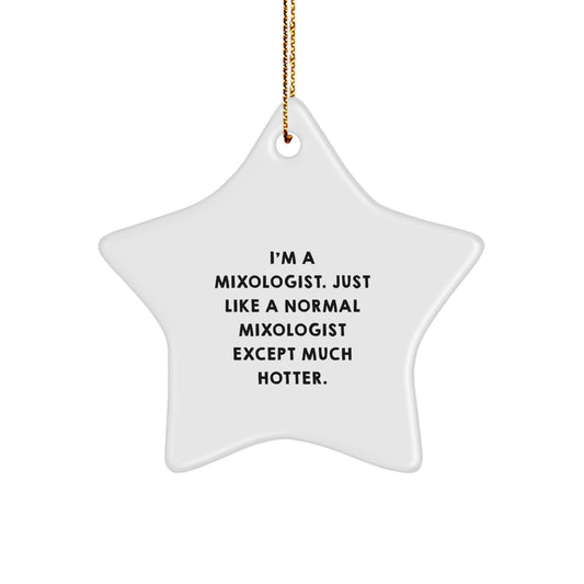 Funny Mixologist Gifts from Friends - 'I'm A Mixologist. Just Like A Normal Mixologist Except Much Hotter.' Christmas Unique Gifts for Mixologist Men Women - Image 1