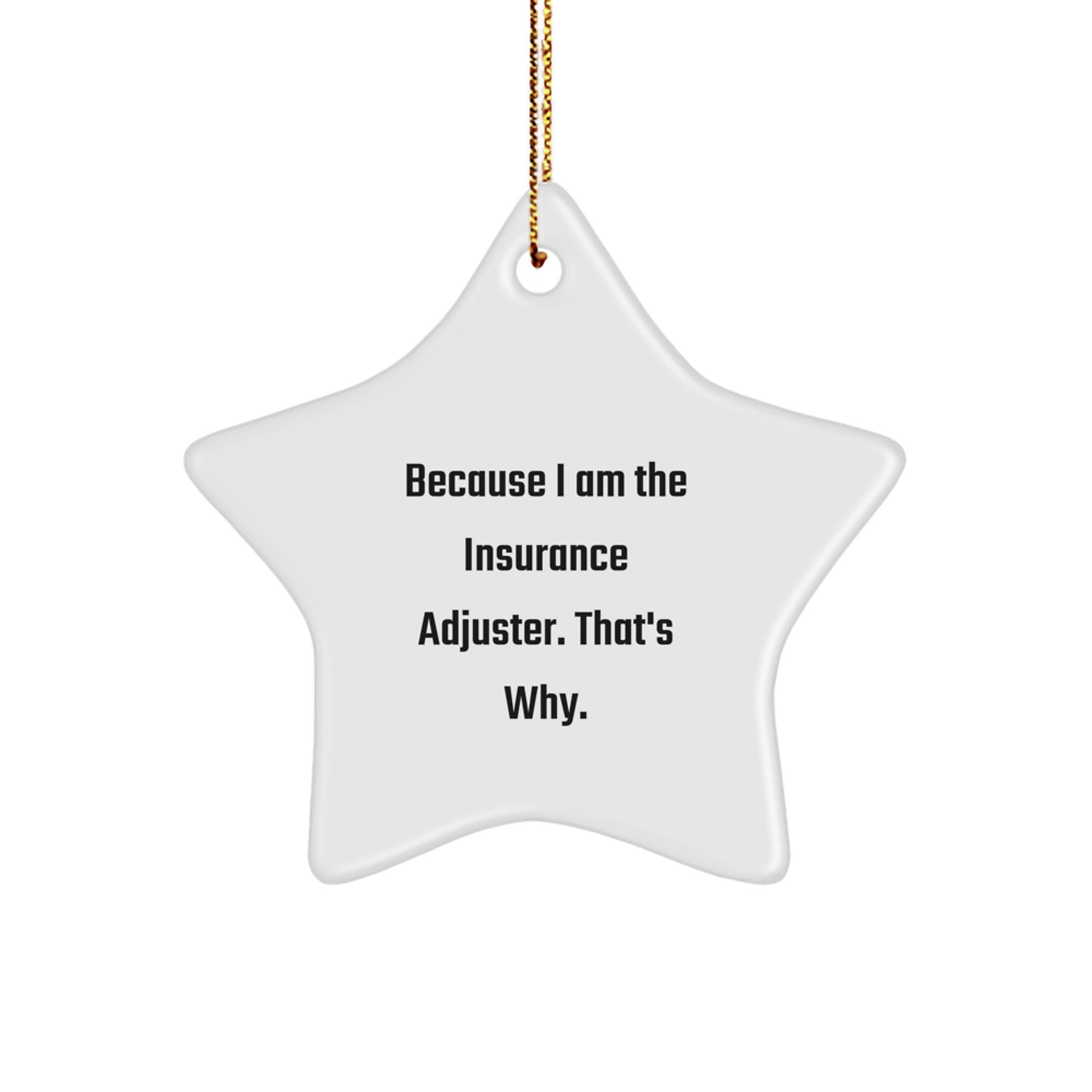 Funny Insurance Adjuster Gifts for Men Star Ornament Because I Am The Insurance Adjuster. That's Why. Christmas Unique - Image 1
