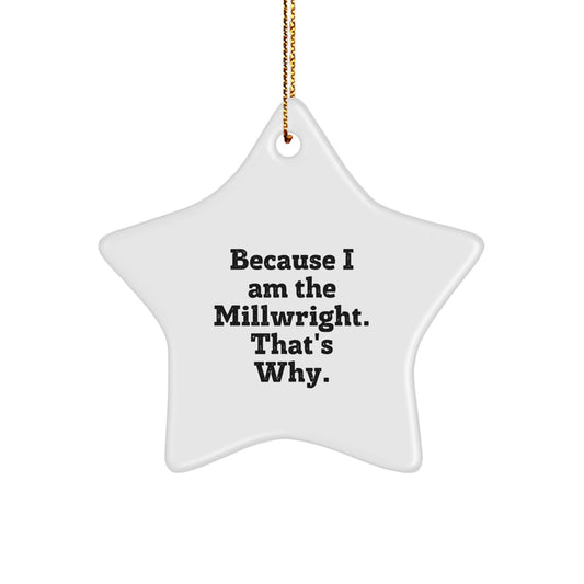 Funny Millwright Star Ornament Gifts from Family and Friends for Millwright Christmas Unique Decorations Because I Am The Millwright That's Why. - Image 1