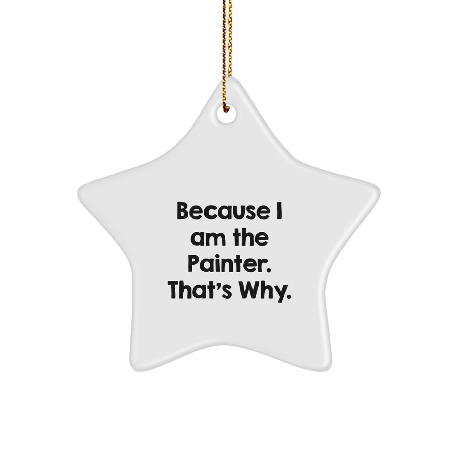 Funny Painter Star Ornament Gifts from Friends for Men, 'Because I Am The Painter. That's Why.' Christmas Unique Ornaments - Image 1