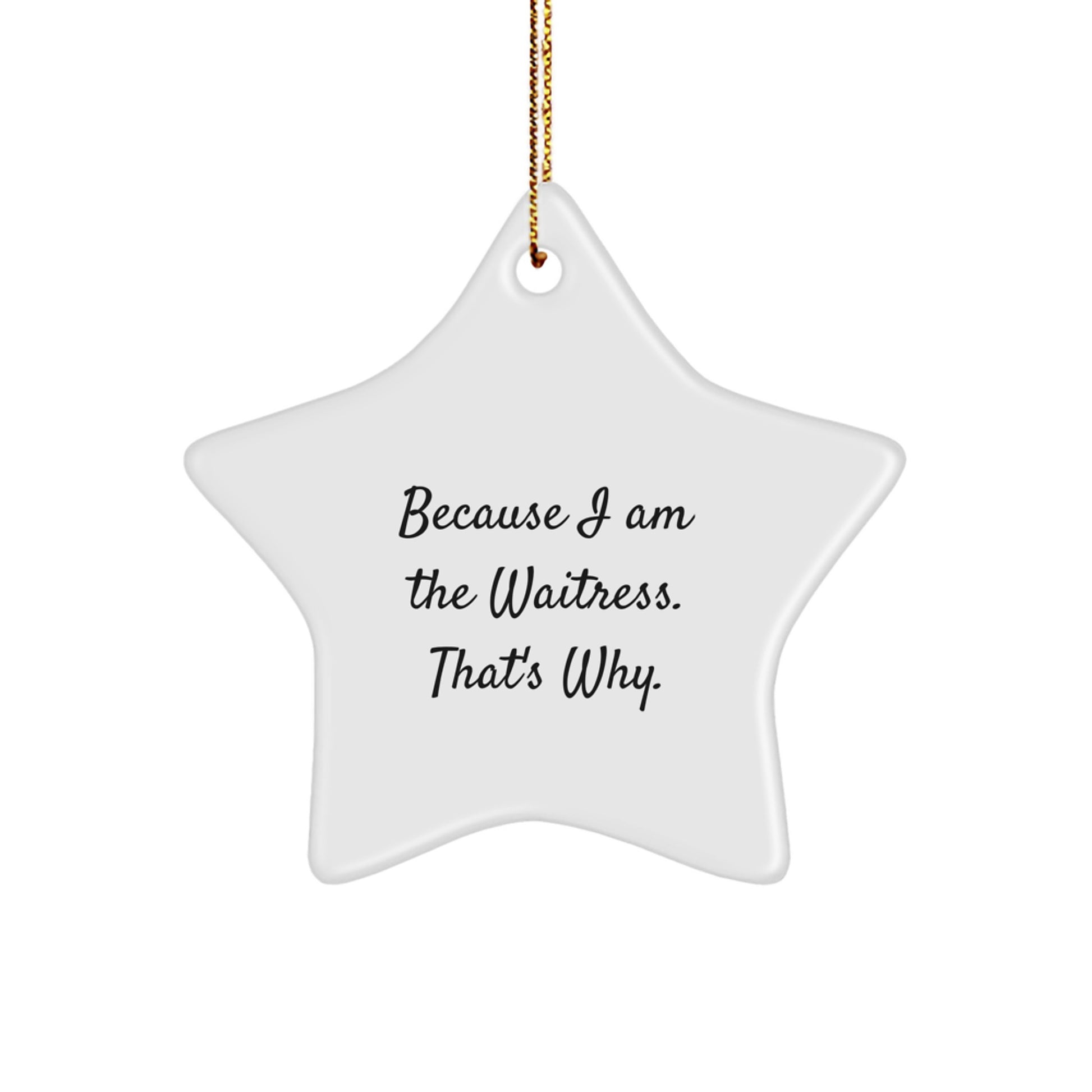 Funny Waitress Gift for Women, Because I Am The Waitress. That's Why. Star Ornament Gifts from Family for Christmas Unique Presents - Image 1