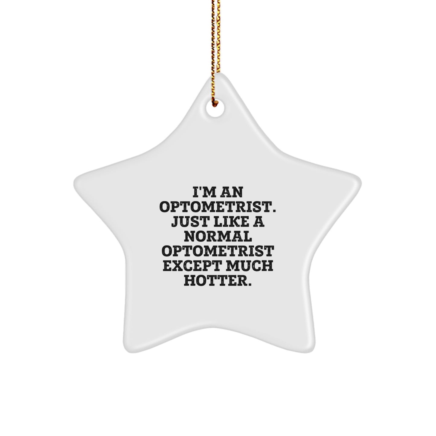 Optometrist Star Ornament Gifts from Friends for Christmas - 'I'm An Optometrist. Just Like A Normal Optometrist Except Much Hotter.' - Unique Star Decoration - Image 1