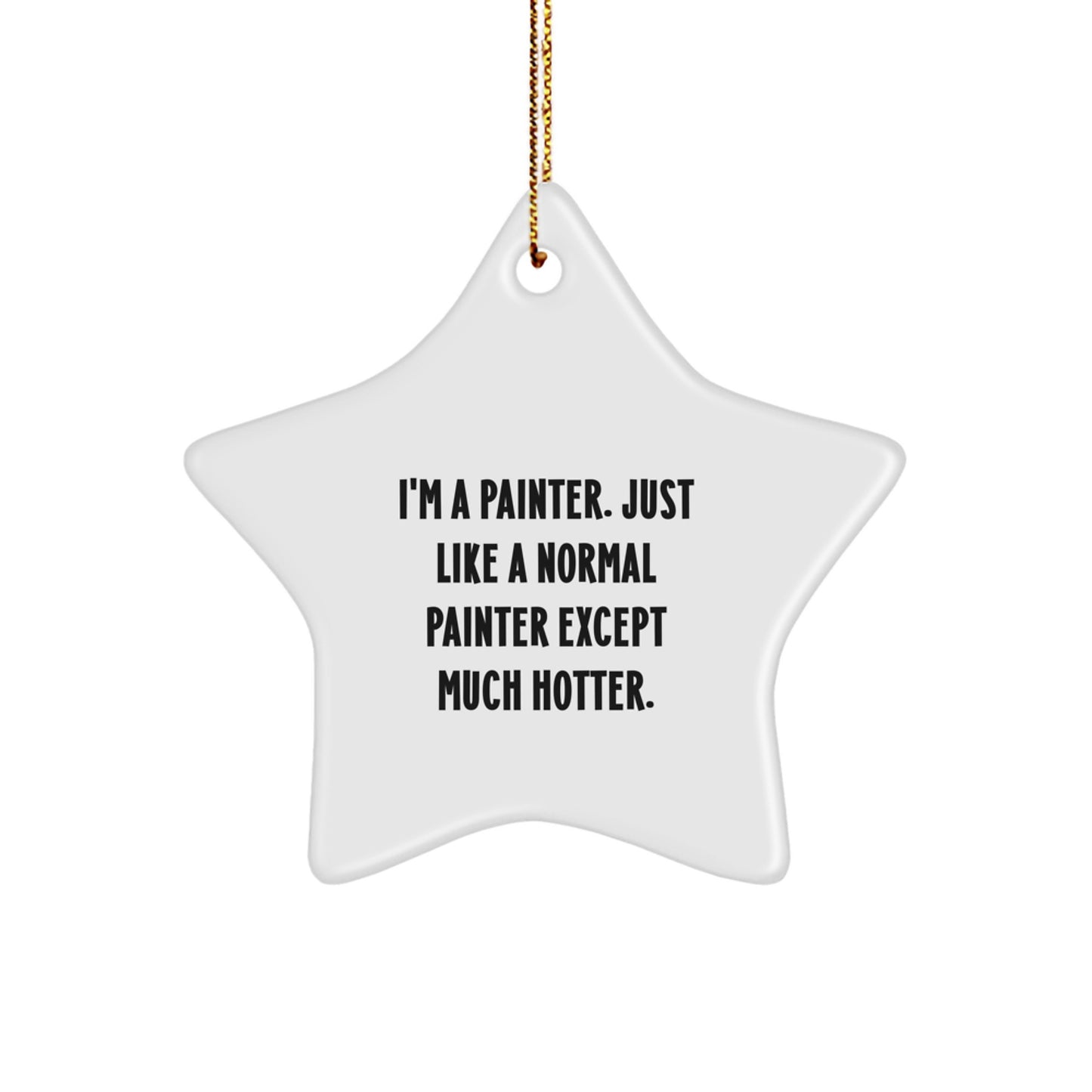 Funny Painter Gifts, I'm A Painter Just Like A Normal Painter Except Much Hotter, Star Ornament for Painter Men, Gifts from Men to Painter, Christmas Unique Gifts - Image 1