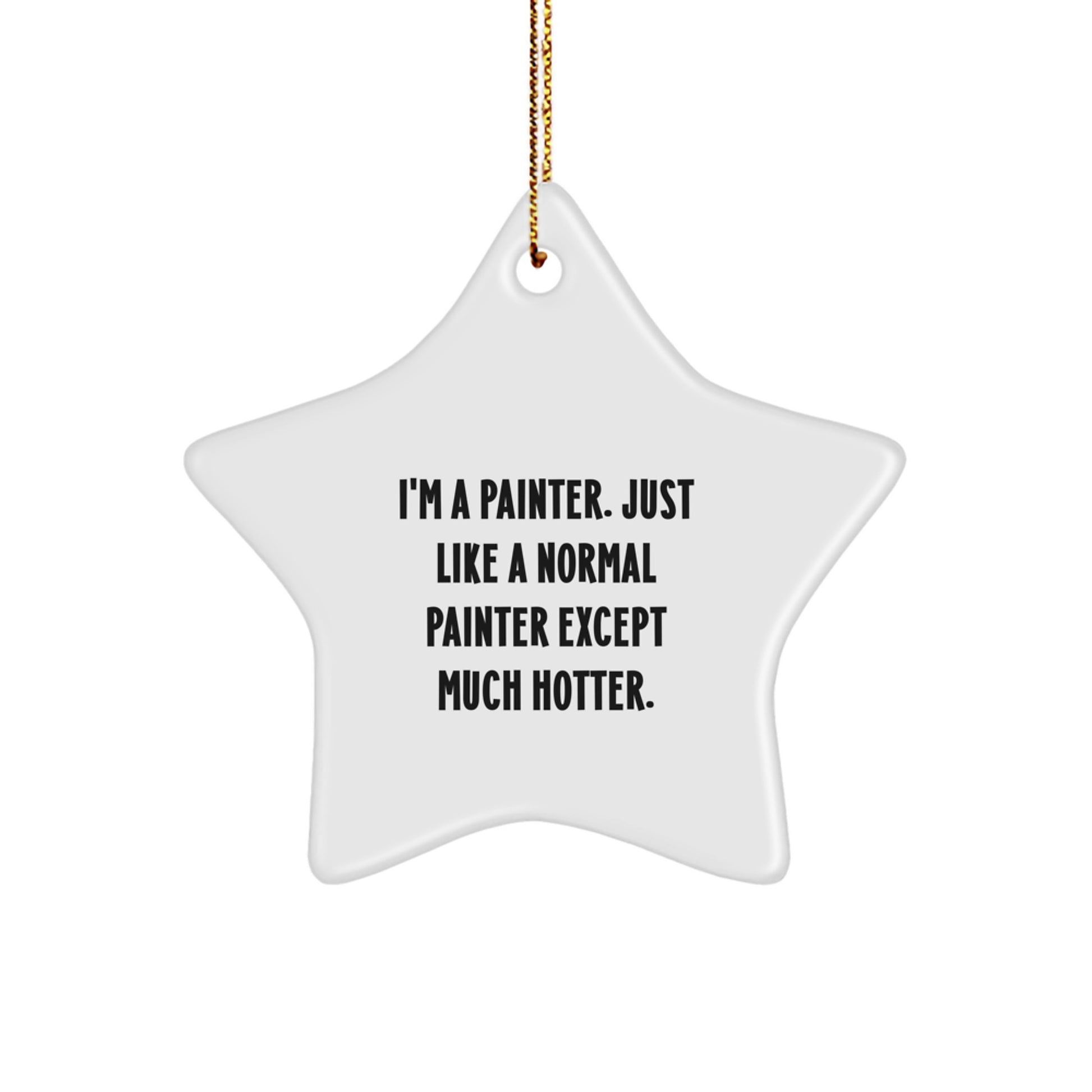 Funny Painter Gifts, I'm A Painter Just Like A Normal Painter Except Much Hotter, Star Ornament for Painter Men, Gifts from Men to Painter, Christmas Unique Gifts - Image 1