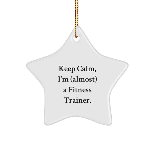 Funny Fitness Trainer Christmas Unique Gifts from Friends, Star Ornament for Fitness Trainer, Keep Calm I'm Almost a Fitness Trainer Star Decoration - Image 1
