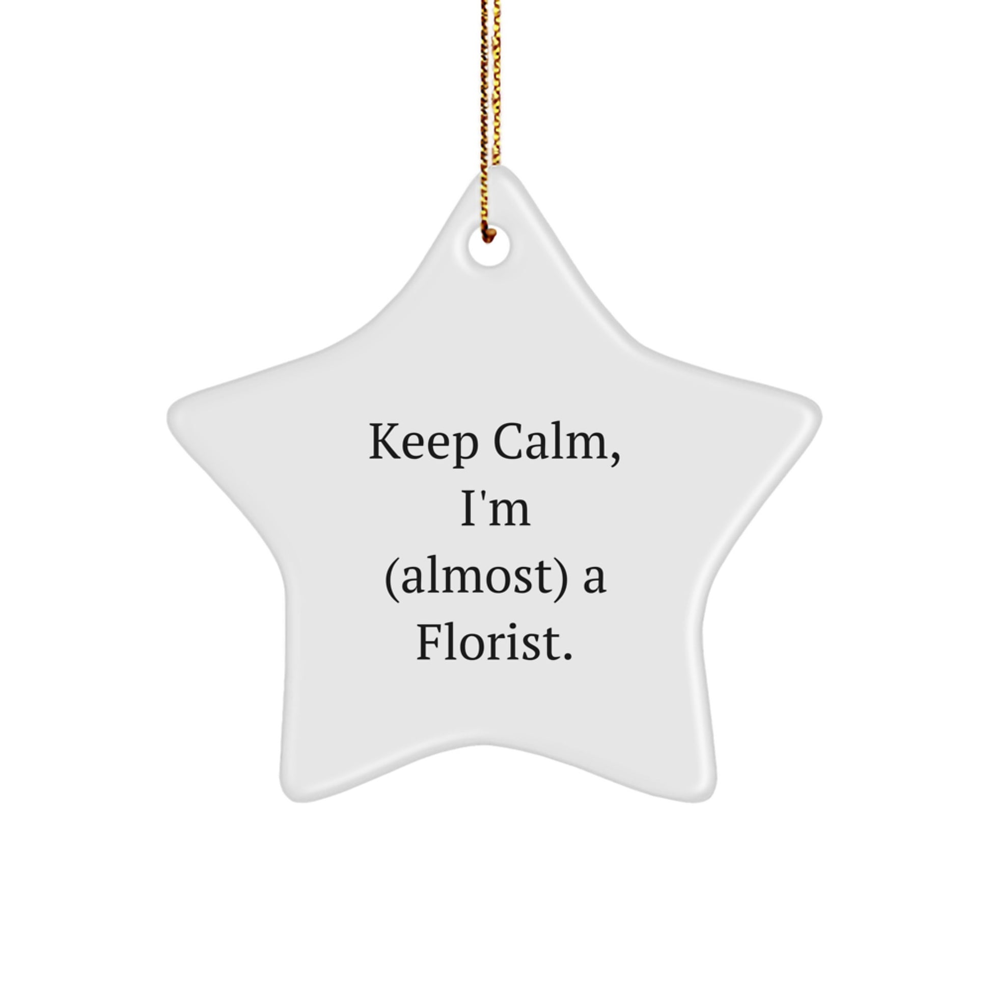 Funny Gifts from Men to Florist Friends - Star Ornament Keep Calm, I'm (almost) A Florist, Christmas Unique Gifts - Image 1
