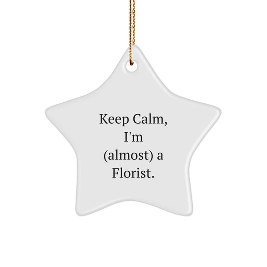 Funny Gifts from Men to Florist Friends - Star Ornament Keep Calm, I'm (almost) A Florist, Christmas Unique Gifts - Image 1