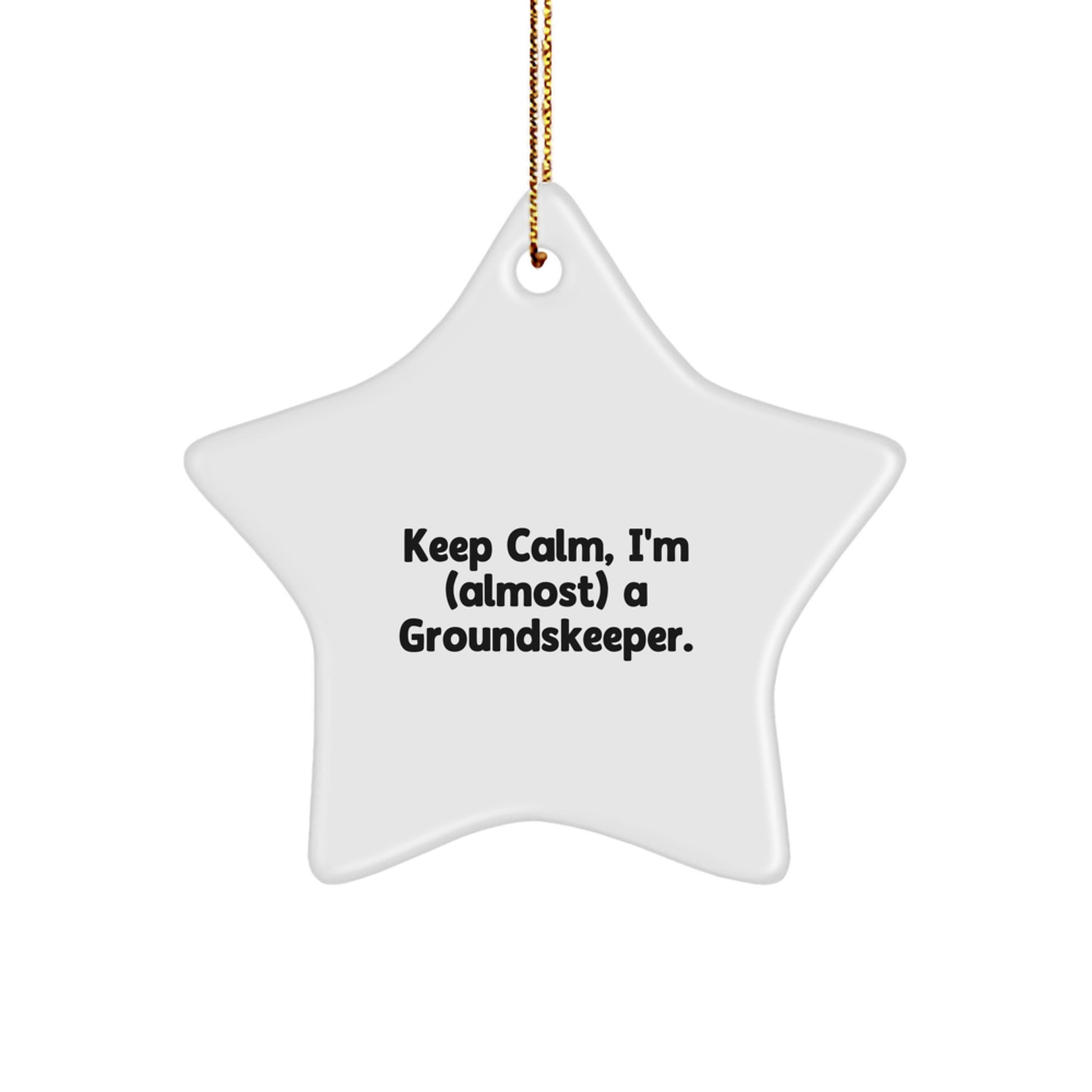 Funny groundskeeper Gifts, Star Ornament for Christmas, 'Keep Calm, I'm (almost) A groundskeeper.' - Image 1