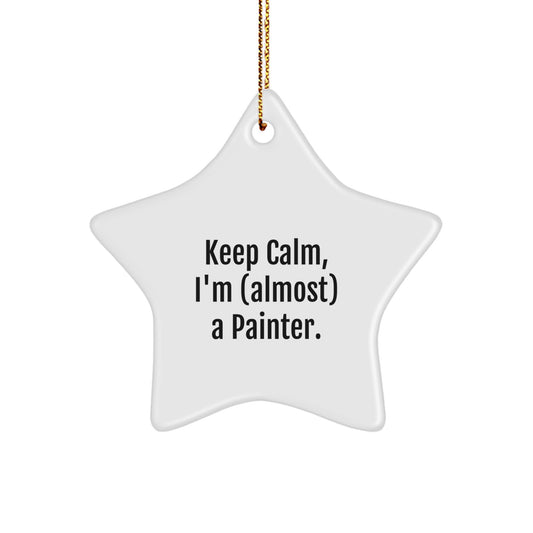Funny Painter Star Ornament, Gifts for Female Painter Friends, Keep Calm I'm Almost a Painter, Christmas Unique Gifts from Men to Women, Star-Shaped Decorative - Image 1