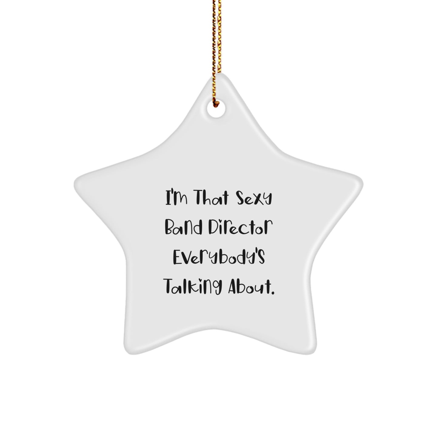 Funny Band Director Gifts from Men for Women, Star Ornament for Christmas Unique Gifts, 'I'm That Sexy Band Director Everybody's Talking About' Quote, White Star Shaped Decoration - Image 1