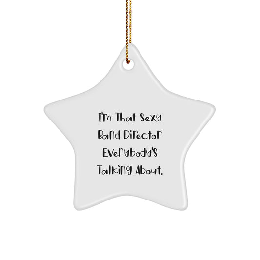 Funny Band Director Gifts from Men for Women, Star Ornament for Christmas Unique Gifts, 'I'm That Sexy Band Director Everybody's Talking About' Quote, White Star Shaped Decoration - Image 1