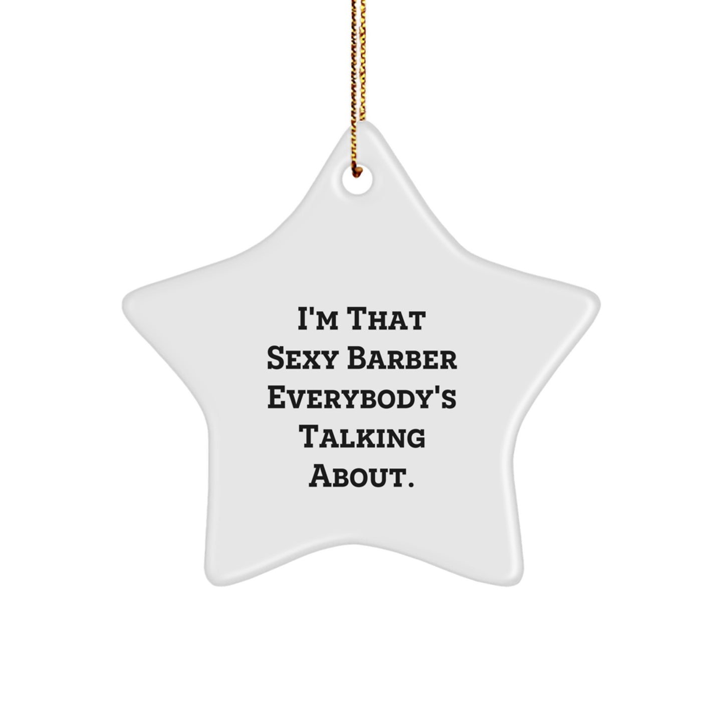 Funny Barber Gifts from Men - 'I'm That Sexy Barber Everybody's Talking About.' Star Ornament for Christmas Unique Gifts for Barber Shop Owners - Image 1