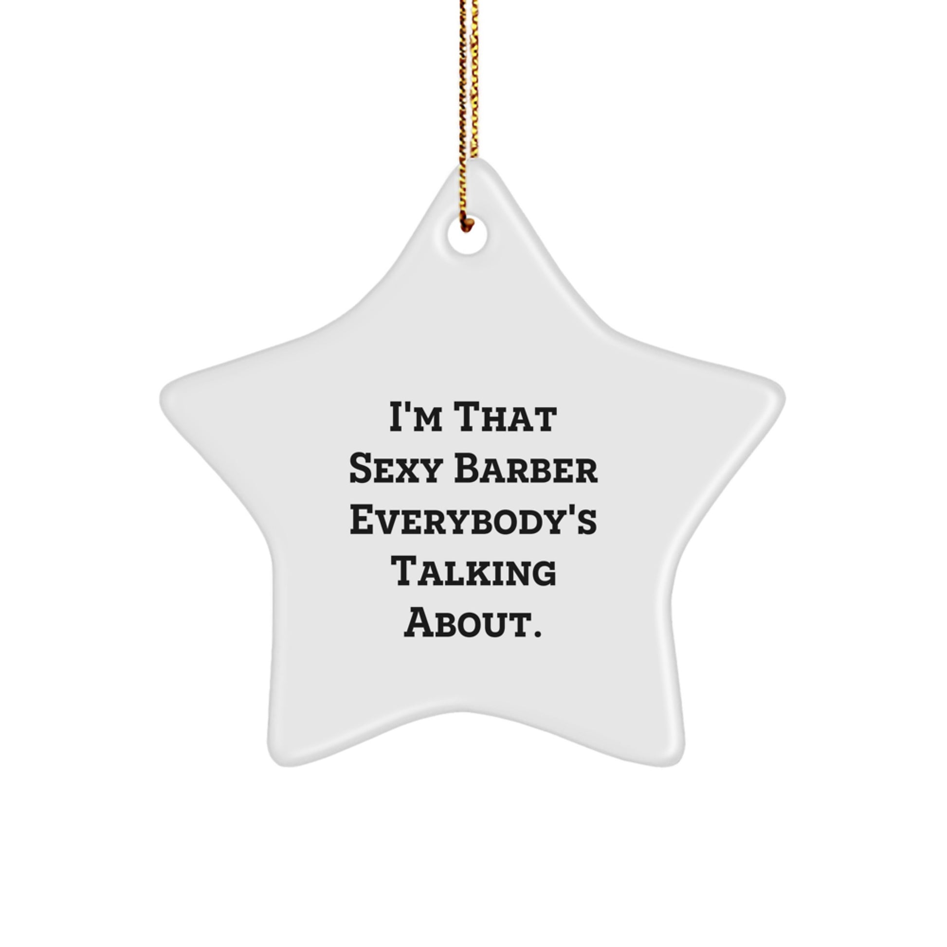 Funny Barber Gifts from Men - 'I'm That Sexy Barber Everybody's Talking About.' Star Ornament for Christmas Unique Gifts for Barber Shop Owners - Image 1