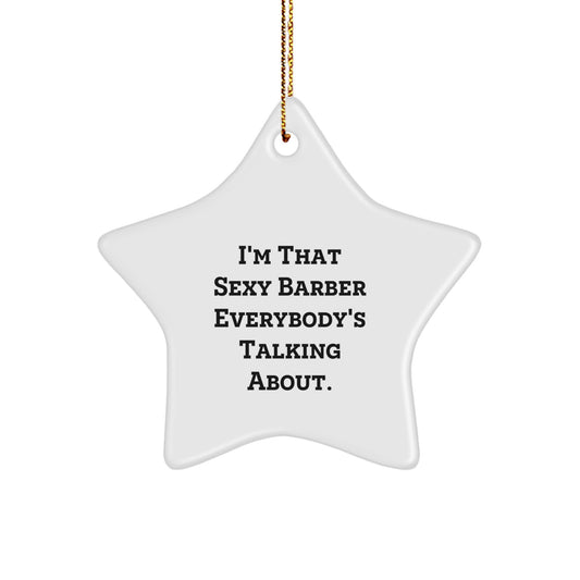 Funny Barber Gifts from Men - 'I'm That Sexy Barber Everybody's Talking About.' Star Ornament for Christmas Unique Gifts for Barber Shop Owners - Image 1