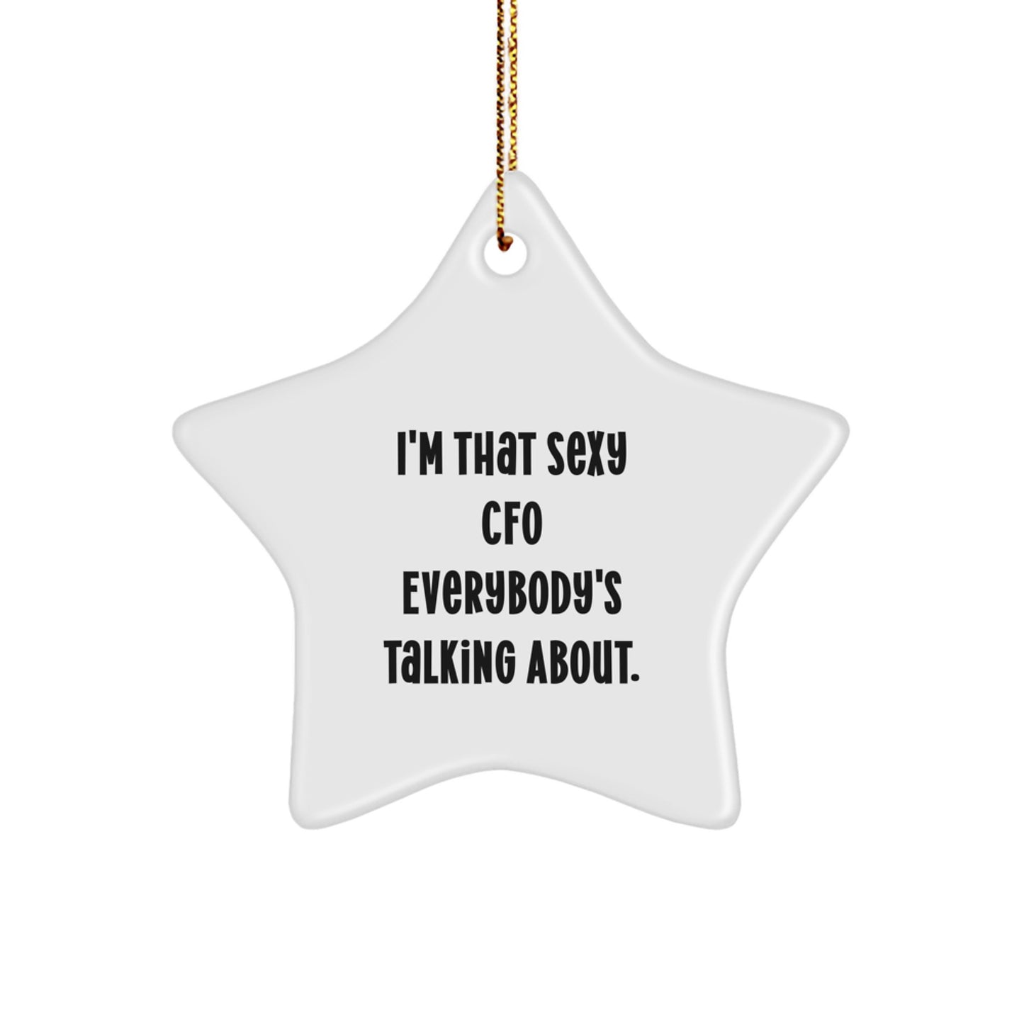 Sexy CFO Gifts from Friends - I'm That Sexy CFO Everybody's Talking About Star Ornament for Men or Women CFOs - Image 1