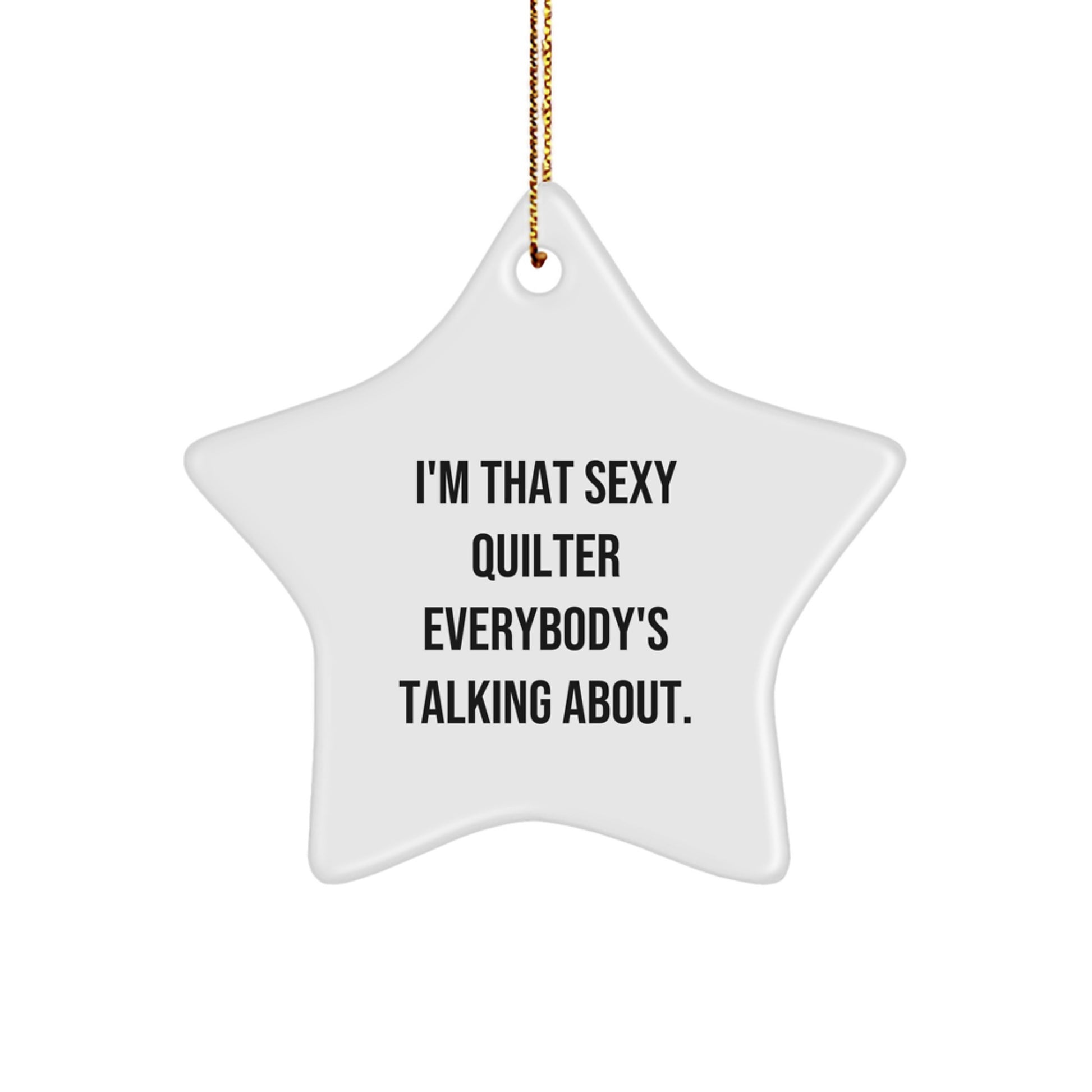 Funny Quilter Gifts from Friends for Men and Women - Sexy Quilter Star Ornament, 'I'm That Sexy Quilter Everybody's Talking About' - Christmas Unique Gifts - Image 1