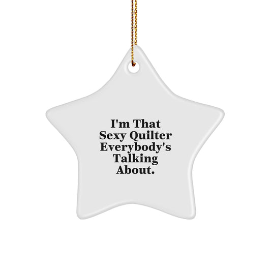 Funny Quilter Gifts from Men to Women Star Ornament I'm That Sexy Quilter Everybody's Talking About Christmas Unique Gifts - Image 1