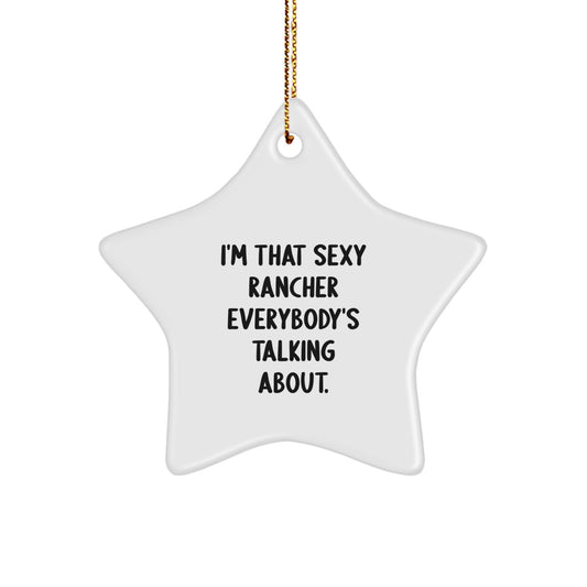 Funny Rancher Star Ornament Gifts from Men to Friends, Unique Star Ornament for Christmas, I'm That Sexy Rancher Everybody's Talking About. - Image 1