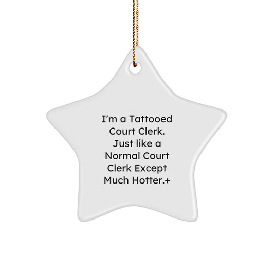 Funny Court Clerk Gifts from Friends for Court Clerk Christmas Unique Star Ornament, Court Clerk Star Ornament Gift for Court Clerk - I'm A Tattooed Court Clerk Except Much Hotter. - Image 1