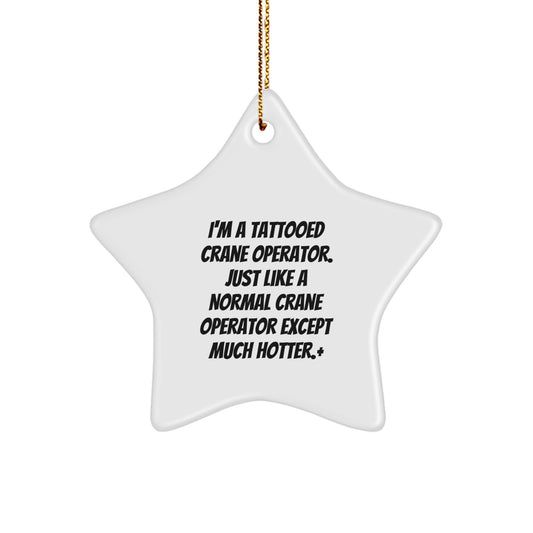 Funny Crane Operator Gifts from Men to Friends, Christmas Unique Star Ornament for Him, 'I'm A Tattooed Crane Operator Except Much Hotter' Decorations - Image 1