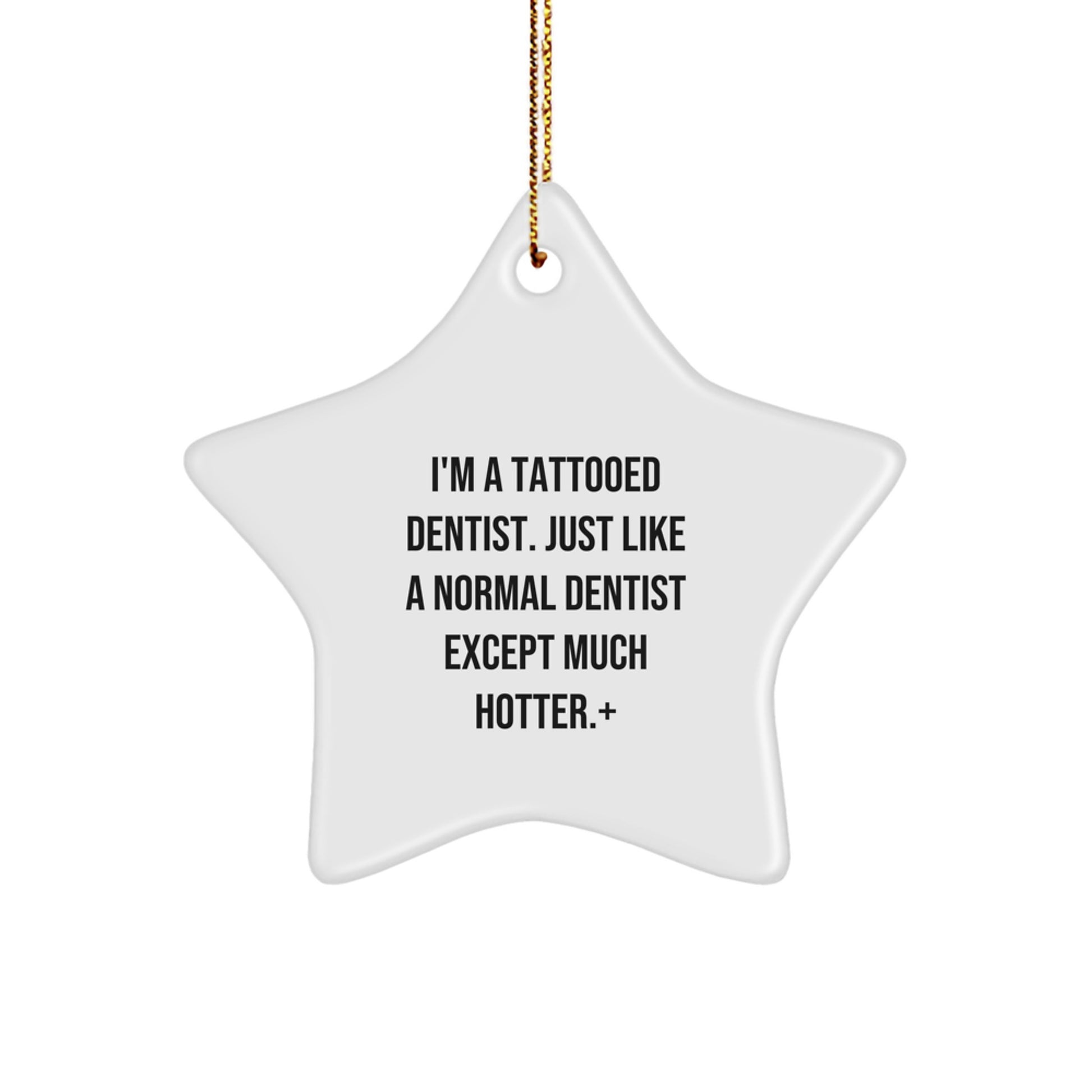 Funny Dentist Star Ornament, Gifts from Men to Dentist Friends for Christmas, I'm A Tattooed Dentist Quote Decor - Image 1