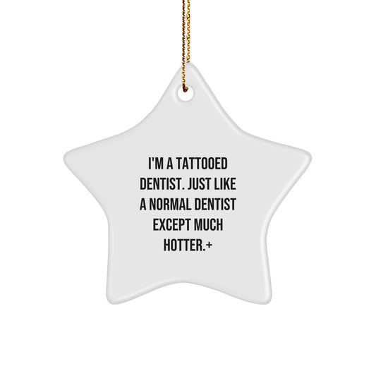 Funny Dentist Star Ornament, Gifts from Men to Dentist Friends for Christmas, I'm A Tattooed Dentist Quote Decor - Image 1