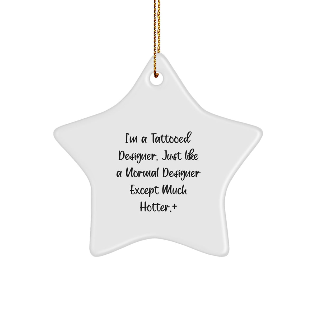Funny Designer Gifts from Men to Friends - 'I'm A Tattooed Designer. Just Like A Normal Designer Except Much Hotter.' Star Ornament, White, Christmas Unique Gifts - Image 1